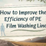 PE 필름 세척 라인의 효율성을 개선하는 방법은 무엇입니까?