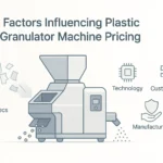 Plastic Granulator Price Factors Explained