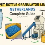 PET Bottle Granulator Line Netherlands: Complete Guide