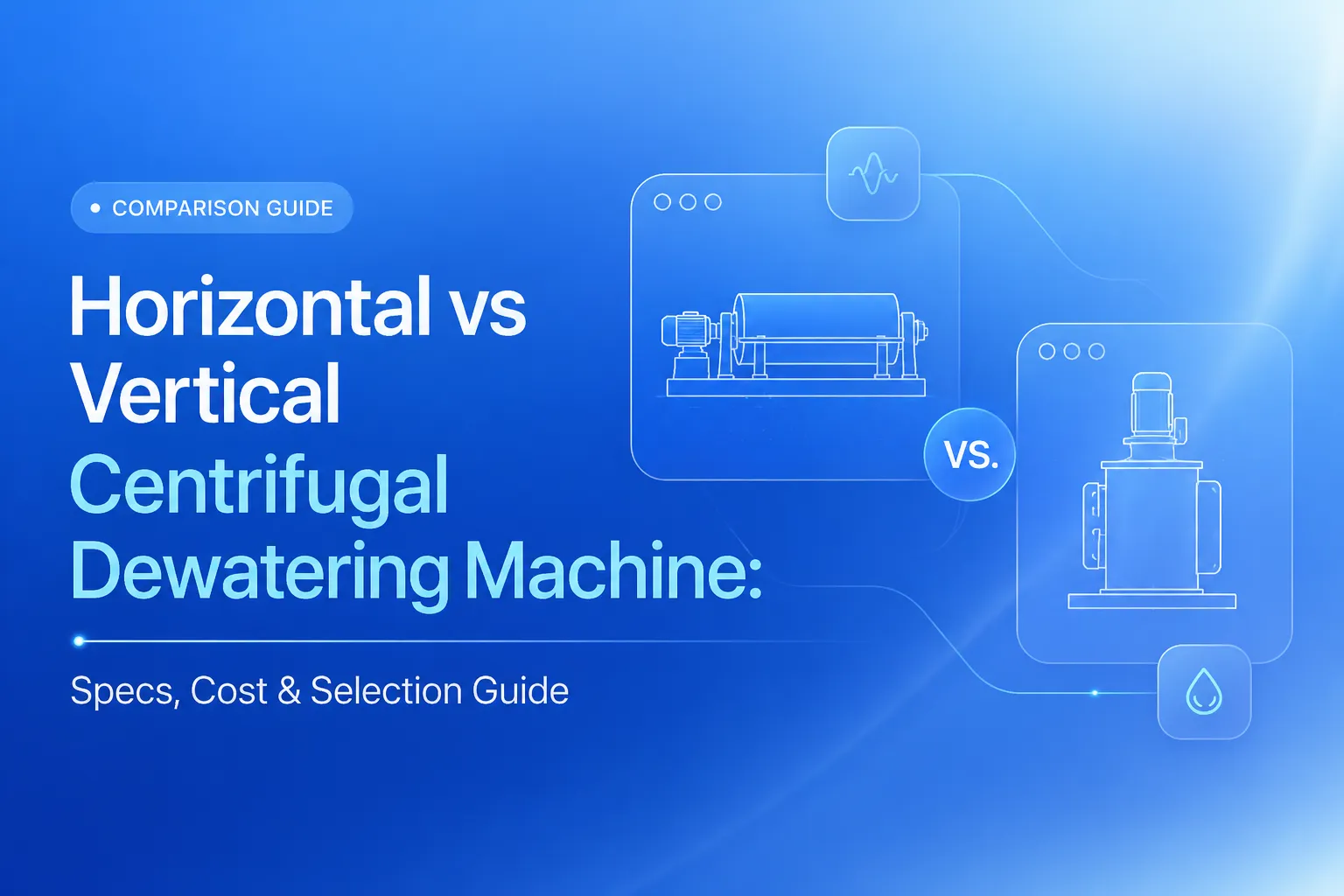 Máquina de Deshidratación Centrífuga Horizontal vs Vertical: Especificaciones, Costo y Guía de Selección