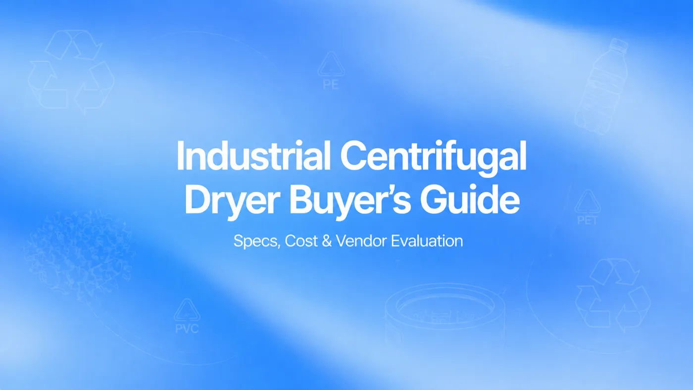 Industrial Centrifugal Dryer Buyer's Guide: Specs, Cost & Vendor Evaluation