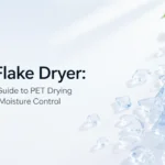 PET Flak Sucharka: Kompleksowe Przewodnik po Systemach Suszenia PET i Kontroli Wilgotności