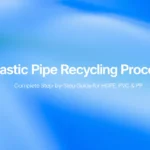 Procédé de recyclage des tuyaux en plastique : Guide complet étape par étape pour l'HDPE, le PVC et le PP