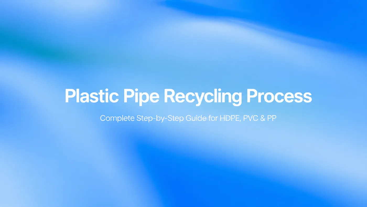 플라스틱 파이프 재활용 과정: HDPE, PVC 및 PP를 위한 완전한 단계별 가이드