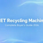 PET Recycling Machines: Complete Buyer's Guide 2026