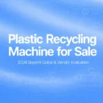 Machine à recycler le plastique à vendre : 2026 Guide de l'acheteur et évaluation des vendeurs