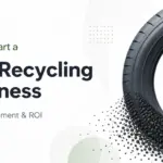 Wie man ein Reifenrecyclingunternehmen gründet: Kosten, Ausrüstung und ROI